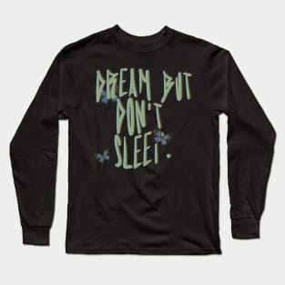 Dream But Don't Sleep Long Sleeve T-Shirt